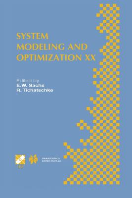 System Modeling and Optimization XX: IFIP TC7 20th Conference on System Modeling and Optimization July 23-27, 2001, Trier, Germany - Sachs, E.W. (Editor), and Tichatschke, R. (Editor)