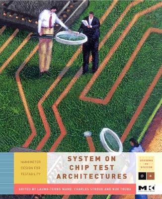 System-On-Chip Test Architectures: Nanometer Design for Testability Volume . - Wang, Laung-Terng, and Stroud, Charles E, and Touba, Nur A