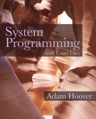 System Programming with C and UNIX - Hoover, Adam