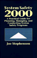 System Safety 2000: A Practical Guide for Planning, Managing, and Conducting System Safety Programs - Stephenson, Joe, Dr.