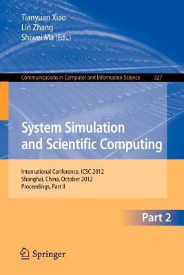 System Simulation and Scientific Computing, Part II: International Conference, Icsc 2012, Shanghai, China, October 27-30, 2012. Proceedings, Part II - Xiao, Tianyuan (Editor), and Zhang, Lin (Editor), and Ma, Shiwei (Editor)