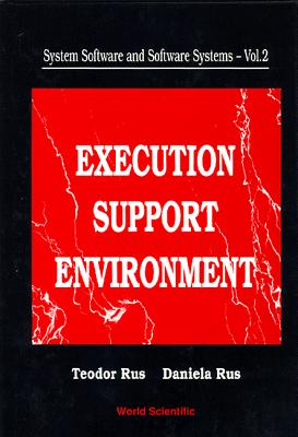 System Software and Software Systems: Execution Support Environment - Rus, Daniela L, and Rus, Teodor