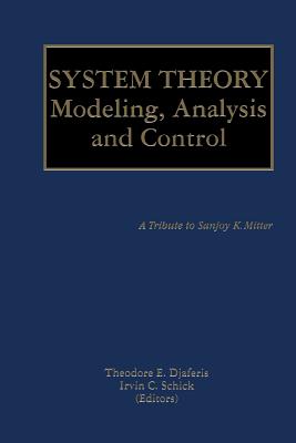 System Theory: Modeling, Analysis and Control - Djaferis, Theodore E (Editor), and Schick, Irvin C (Editor)
