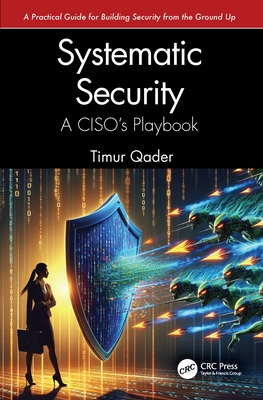 Systematic Security: A Ciso's Playbook - Qader, Timur