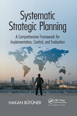 Systematic Strategic Planning: A Comprehensive Framework for Implementation, Control, and Evaluation - Butuner, Hakan