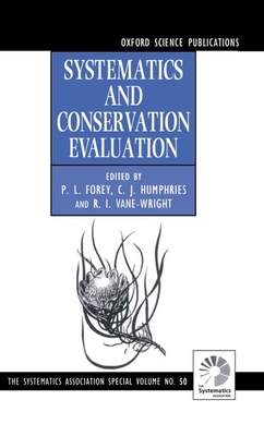 Systematics and Conservation Evaluation - Forey, Peter L (Editor), and Humphries, C J (Editor), and Vane-Wright, R I (Editor)