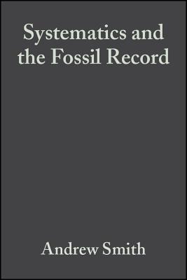 Systematics and the Fossil Record: Documenting Evolutionary Patterns - Smith, Andrew B