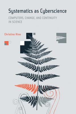 Systematics as Cyberscience: Computers, Change, and Continuity in Science - Hine, Christine