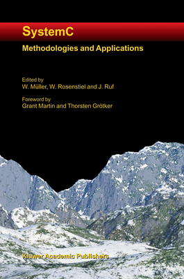 SystemC: Methodologies and Applications - M�ller, Wolfgang (Editor), and Rosenstiel, Wolfgang (Editor), and Ruf, J�rgen (Editor)