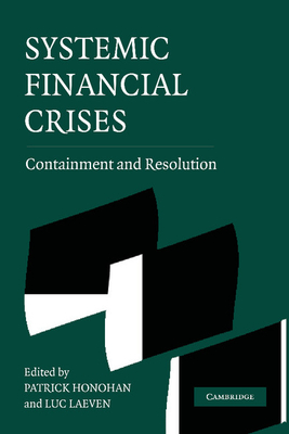 Systemic Financial Crises: Containment and Resolution - Honohan, Patrick (Editor), and Laeven, Luc (Editor)