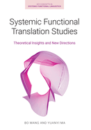 Systemic Functional Translation Studies: Theoretical Insights and New Directions