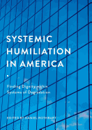 Systemic Humiliation in America: Finding Dignity Within Systems of Degradation