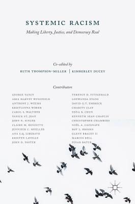 Systemic Racism: Making Liberty, Justice, and Democracy Real - Thompson-Miller, Ruth (Editor), and Ducey, Kimberley (Editor)