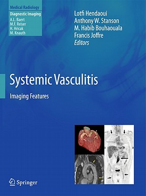 Systemic Vasculitis: Imaging Features - Hendaoui, Lotfi (Editor), and Stanson, Anthony W. (Editor), and Bouhaouala, M. Habib (Editor)