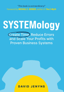 SYSTEMology: Create time, reduce errors and scale your profits with proven business systems