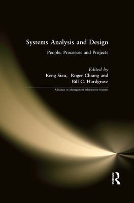 Systems Analysis and Design: People, Processes, and Projects - Siau, Keng, and Chiang, Roger, and Hardgrave, Bill C