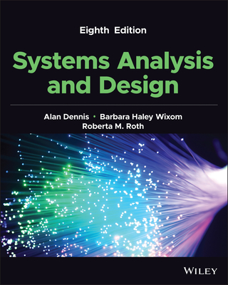 Systems Analysis and Design - Dennis, Alan, and Wixom, Barbara Haley, and Roth, Roberta M