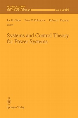 Systems and Control Theory For Power Systems - Chow, Joe H. (Editor), and Kokotovic, Petar V. (Editor), and Thomas, Robert J. (Editor)