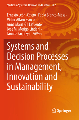 Systems and Decision Processes in Management, Innovation and Sustainability - Leon-Castro, Ernesto (Editor), and Blanco-Mesa, Fabio (Editor), and Alfaro-Garcia, Victor (Editor)