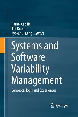 Systems and Software Variability Management: Concepts, Tools and Experiences - Capilla, Rafael (Editor), and Bosch, Jan (Editor), and Kang, Kyo-Chul (Editor)