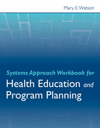 Systems Approach Workbook for Health Education & Program Planning