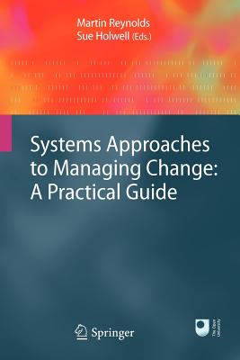 Systems Approaches to Managing Change: A Practical Guide - Reynolds, Martin (Editor), and Holwell, Sue (Editor)