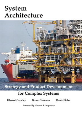 Systems Architecture: Strategy and Product Development for Complex Systems - Crawley, Edward, and Cameron, Bruce, and Selva, Daniel