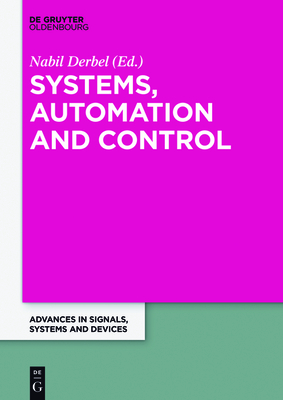 Systems, Automation and Control: Extended Papers from the Multiconference on Signals, Systems and Devices 2014 - Derbel, Nabil (Editor)