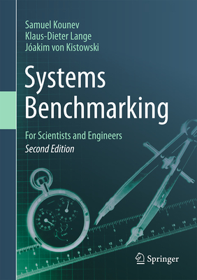 Systems Benchmarking: For Scientists and Engineers - Kounev, Samuel, and Lange, Klaus-Dieter, and von Kistowski, J�akim