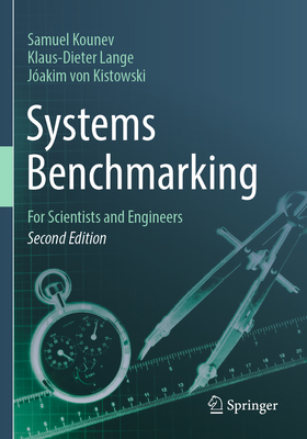 Systems Benchmarking: For Scientists and Engineers - Kounev, Samuel, and Lange, Klaus-Dieter, and von Kistowski, J�akim