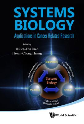 Systems Biology: Applications In Cancer-related Research - Juan, Hsueh-fen (Editor), and Huang, Hsuan-cheng (Editor)