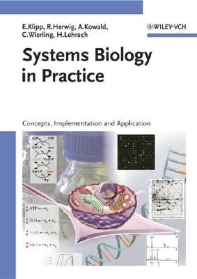 Systems Biology in Practice: Concepts, Implementation and Application - Klipp, Edda, and Herwig, Ralf, and Kowald, Axel