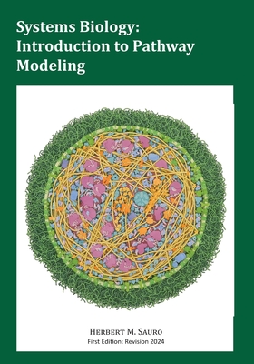 Systems Biology: Introduction to Pathway Modeling - Sauro, Herbert M