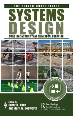 Systems Design: Building Systems That Drive Ideal Behavior - Allen, Brent R (Editor), and Bosworth, April A (Editor)