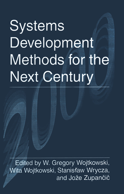 Systems Development Methods for the Next Century - Wojtkowski, Wita (Editor), and Wrycza, Stanislaw (Editor), and Krajowej, Armi (Editor)