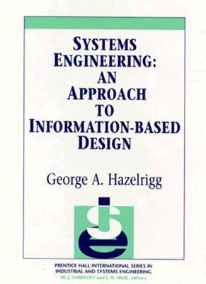 Systems Engineering: An Approach to Informationbased Design - Hazelrigg, George A