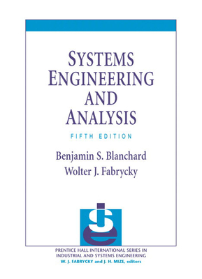 Systems Engineering and Analysis - Blanchard, Benjamin, and Fabrycky, Wolter