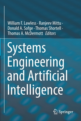 Systems Engineering and Artificial Intelligence - Lawless, William F. (Editor), and Mittu, Ranjeev (Editor), and Sofge, Donald A. (Editor)