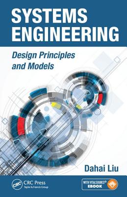Systems Engineering: Design Principles and Models - Liu, Dahai