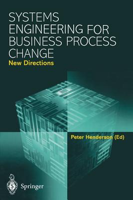 Systems Engineering for Business Process Change: New Directions: Collected Papers from the Epsrc Research Programme - Henderson, Peter (Editor)