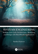 Systems Engineering: Holistic Life Cycle Architecture Modeling and Design with Real-World Applications