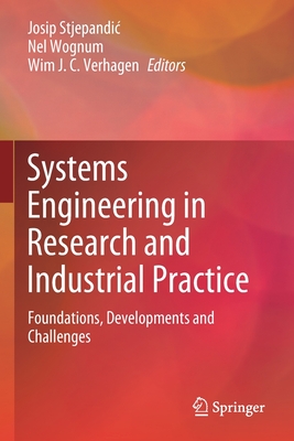 Systems Engineering in Research and Industrial Practice: Foundations, Developments and Challenges - Stjepandic, Josip (Editor), and Wognum, Nel (Editor), and J C Verhagen, Wim (Editor)