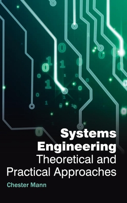 Systems Engineering: Theoretical and Practical Approaches - Mann, Chester (Editor)