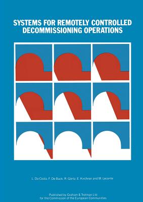 Systems for Remotely Controlled Decommissioning Operations - Da Costa, L (Editor), and De Buck, F (Editor), and G�rtz, R (Editor)