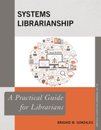 Systems Librarianship: A Practical Guide for Librarians