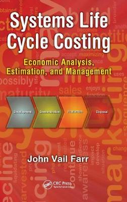 Systems Life Cycle Costing: Economic Analysis, Estimation, and Management - Farr, John V