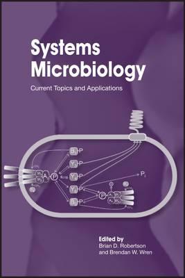 Systems Microbiology: Current Topics and Applications - Robertson, Brian D (Editor), and Wren, Brendan W (Editor)