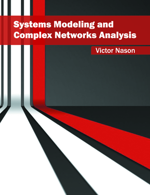 Systems Modeling and Complex Networks Analysis - Nason, Victor (Editor)