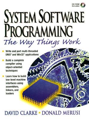 Systems Software Programming: The Way Things Work (Bk/CD-ROM) - Clarke, David L., and Merusi, Donald E.