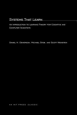 Systems That Learn: An Introduction to Learning Theory for Cognitive and Computer Scientists - Osherson, Daniel N, and Stob, Michael, and Weinstein, Scott